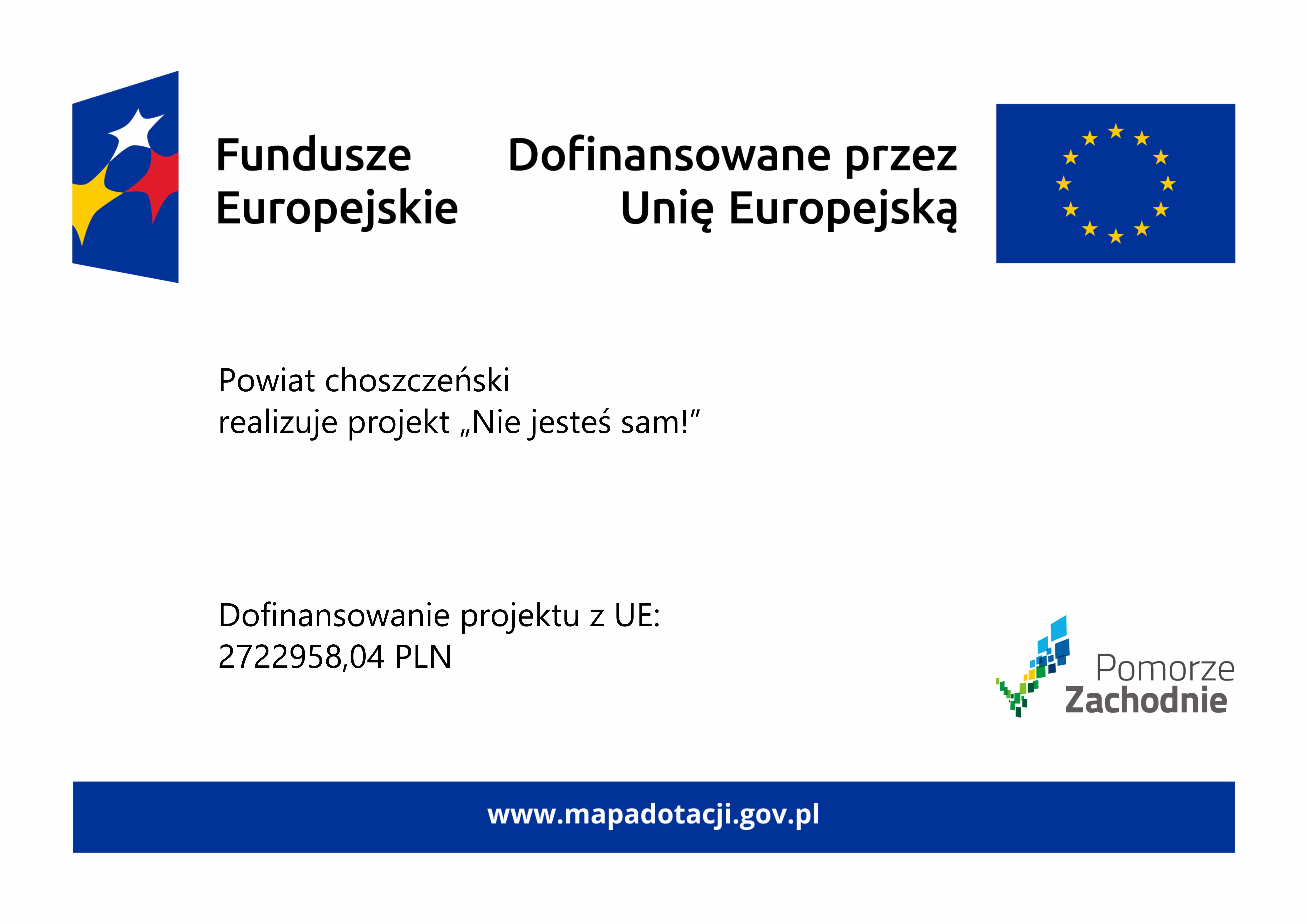 Plakat projektu z informacją: Powiat choszczeński realizuje projekt "Nie jesteś sam!". Dofinansowanie projektu z UE: 2722958,04